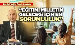 Denizli Valisi Faruk Coşkun: “Eğitim, milletin geleceği için en büyük sorumluluk”