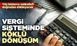 Vergi sisteminde köklü bir dönüşüm