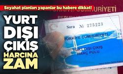 Yurt dışı çıkış harcına zam