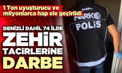 Denizli dahil 74 ilde zehir tacirlerine darbe