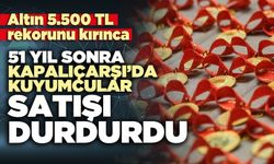 51 Yıl sonra Kapalıçarşı’da kuyumcular satışı durdurdu