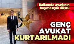 Balkonda ayağının kaymasıyla düşen genç avukat kurtarılmadı