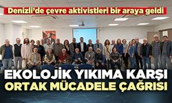 Ekolojik yıkıma karşı ortak mücadele çağrısı