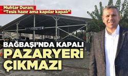 Bağbaşı’nda kapalı pazaryeri çıkmazı