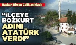 Başkan Birsen Çelik açıkladı: “İlçeye Bozkurt adını Atatürk verdi”