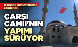 Çarşı Camii'nin yapımı sürüyor