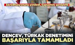 DENÇEV, TÜRKAK denetimini başarıyla tamamladı