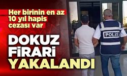 Her birinin en az 10 yıl hapis cezası olan dokuz firari yakalandı