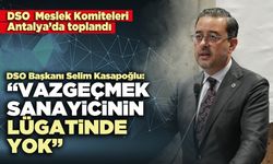 DSO Başkanı Selim Kasapoğlu: “Vazgeçmek sanayicinin lügatinde yok