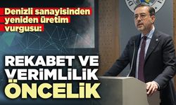 Denizli sanayisinden yeniden üretim vurgusu: Rekabet ve verimlilik öncelik