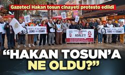 Gazeteci Hakan tosun c*inayeti protesto edildi: “Hakan Tosun’a ne oldu?”