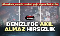 Denizli’de akıl almaz hırsızlık