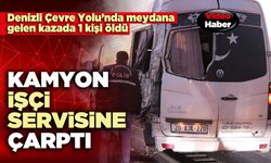 Kamyon işçi servisine çarptı