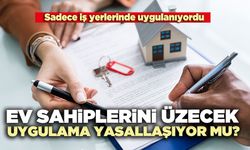 Ev sahiplerini üzecek uygulama yasallaşıyor mu?