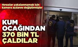Kum ocağından 370 bin TL çaldılar