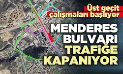 Menderes Bulvarı trafiğe kapanıyor