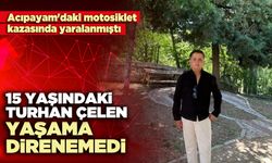 15 Yaşındaki Turhan Çelen yaşama direnemedi