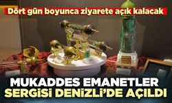 Mukaddes Emanetler Sergisi Denizli’de açıldı