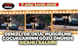 Denizli'de okul müdürüne çocuklarının gözü önünde silahlı saldırı