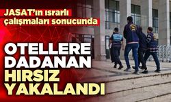 Otellere dadanan hırsız yakalandı