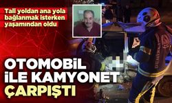Otomobil ile kamyonet çarpıştı: 1 kişi öldü