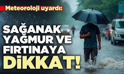 Meteoroloji uyardı: Sağanak yağmur ve fırtınaya dikkat!