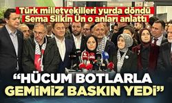 Sema Silkin Ün o anları anlattı: “Hücum botlarla gemimiz baskın yedi”