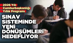 Cumhurbaşkanlığı Yıllık Programı sınav sisteminde yeni dönüşümleri hedefliyor
