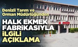 Denizli Tarım ve Orman Müdürlüğünden Halk Ekmek Fabrikasıyla ilgili açıklama