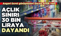 Asgari ücret görüşmeleri öncesi kritik veri: Açlık sınırı 30 bin liraya dayandı