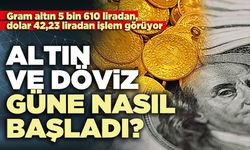 Altın ve döviz güne nasıl başladı?