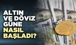 Altın ve döviz güne nasıl başladı?