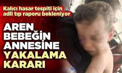 Aren bebeğin annesine yakalama kararı
