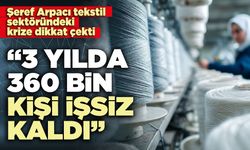 Şeref Arpacı: “Üç yılda 360 bin kişi işsiz kaldı”