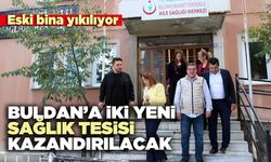 Buldan’a iki yeni sağlık tesisi kazandırılacak