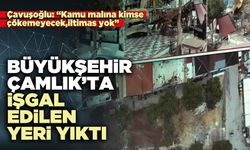 Büyükşehir Çamlık’ta işgal edilen yeri yıktı