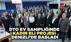 DTO Ev Sahipliğinde Kadın Eli Projesi Denizli’de Başladı