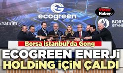 Borsa İstanbul'da Gong Ecogreen Enerji Holding için çaldı