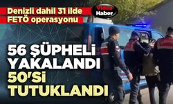 Denizli dahil 31 ilde FETÖ operasyonu: 56 şüpheli yakalandı 50'si tutuklandı