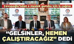 Çavuşoğlu’ndan o meslek gurubu için iş çağrısı: “Gelsinler, hemen çalıştıracağız” dedi