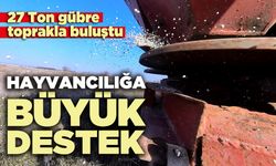 Hayvancılığa büyük destek: 27 Ton gübre toprakla buluştu