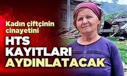 Kadın çiftçinin cinayetini HTS kayıtları aydınlatacak