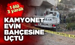 Denizli’de kamyonet evin bahçesine uçtu; 1 ölü 3 yaralı