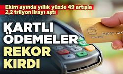 Kartlı ödemeler rekor kırdı: Ekim ayında 2,2 trilyon lirayı aştı