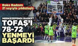 Merkezefendi Basket Tofaş’ı 78-72 yenmeyi başardı