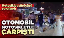 Otomobil motosikletle çarpıştı bir kişi yaralandı