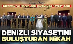 Denizli siyasetini buluşturan nikâh