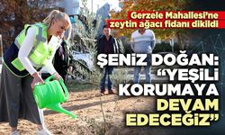Şeniz Doğan, “Yeşili korumaya devam edeceğiz”