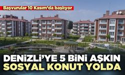 Denizli’ye 5 bini aşkın sosyal konut yolda
