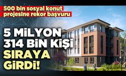 TOKİ’ye 5 milyon 314 bin kişi sıraya girdi!